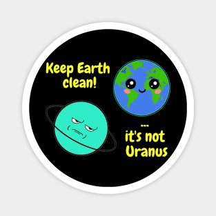 Keep Earth clean it's not Uranus on dark Magnet